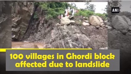 100 villages in Ghordi block affected due to landslide