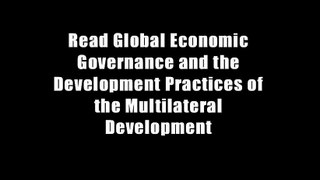 Read Global Economic Governance and the Development Practices of the Multilateral Development