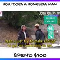 HOW DOES A HOMELESS MAN SPEND $100