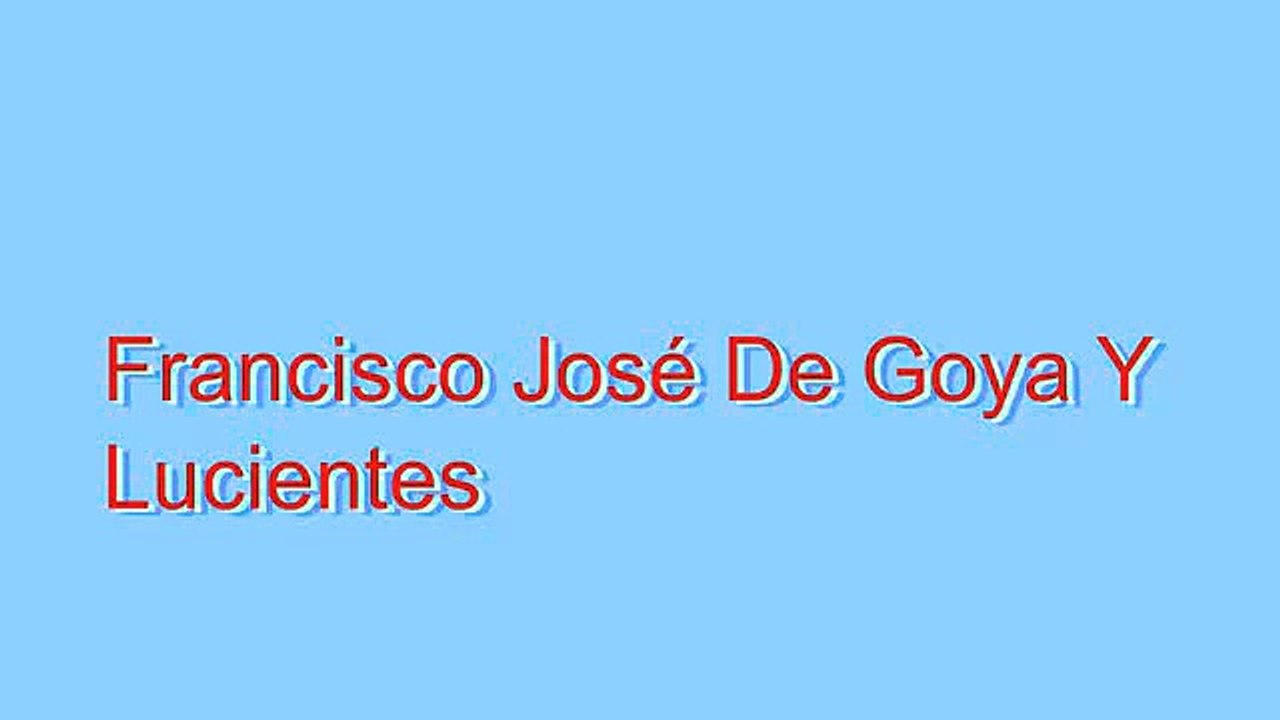 How to Pronounce Francisco José De Goya Y Lucientes