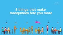 Mosquitoes bite you more if you do these 5 things