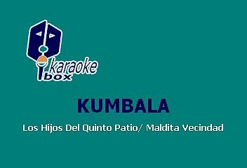 Kumbala - La Maldita Vecindad Y Los Hijos Del Quinto Patio (Karaoke)