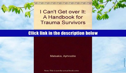 Download [PDF]  I Can t Get over It: A Handbook for Trauma Survivors Aphrodite Matsakis Full Book