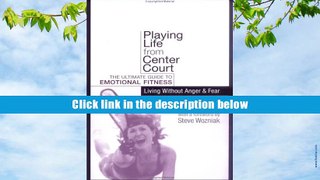 Read Online  Playing Life from Center Court: The Ultimate Guide to Emotional Fitness: Living