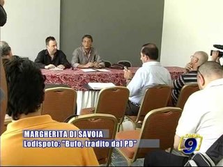 MARGHERITA DI SAVOIA. Lodispoto: "Bufo, tradito dal PD"