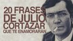 20 frases de Julio Cortázar que te enamorarán
