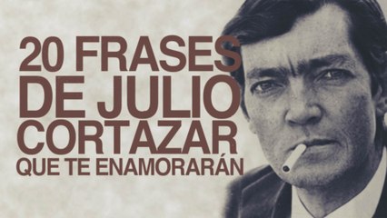 20 frases de Julio Cortázar que te enamorarán