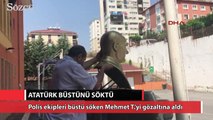 Okul bahçesindeki Atatürk büstünü söken kişi gözaltına alındı
