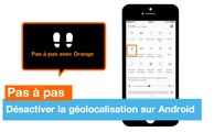 Pas à pas - Désactiver la géolocalisation sur Android - Orange