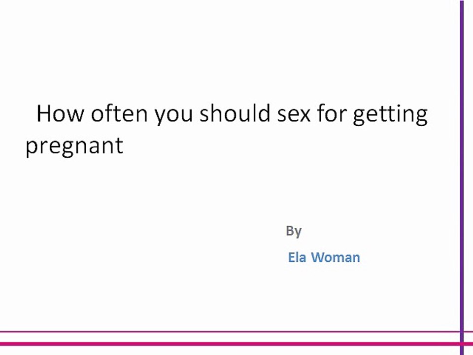 How often you should sex for getting pregnant
