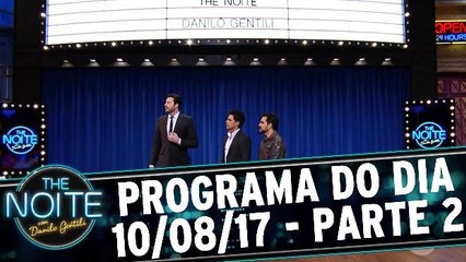The Noite - 10.08.17 - Parte 2