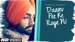 Daaru Pee Ke Roye Ni Full HD Video Song Jordan Sandhu - Latest Punjabi Songs 2017