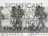 Significant Veterans Benefits You May Not Know About | Michael G. Sheppard