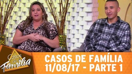Casos de Família - 11.08.17 - Parte 1