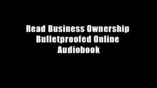 Read Business Ownership Bulletproofed Online Audiobook