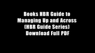 Books HBR Guide to Managing Up and Across (HBR Guide Series) Download Full PDF