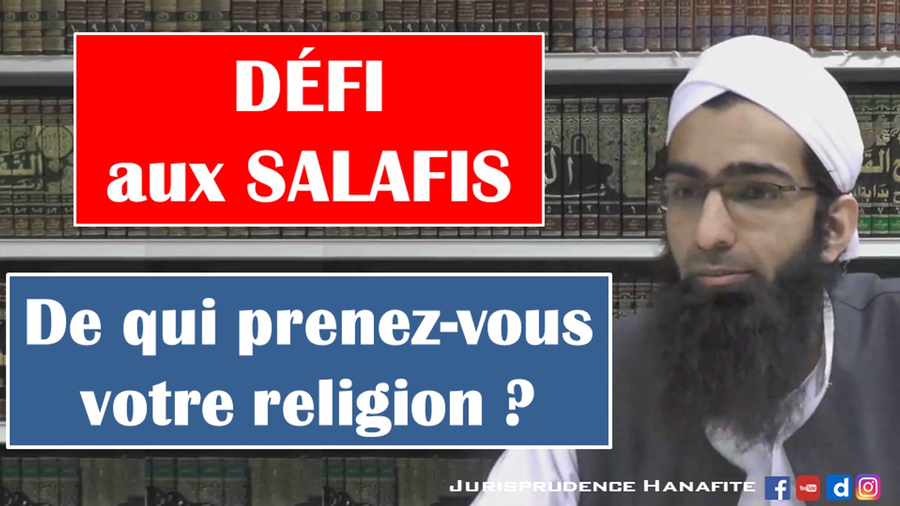 Défi aux Salafis - De qui prenez-vous votre religion ?