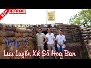 Lưu Luyến Xứ Sở Hoa Ban -Tập 7 - Tân Hồng Thái Ký Sự Điện Biên 2017