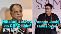 Nihalani sacked as CBFC chief, Prasoon Joshi takes over