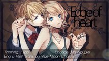 【Yue Moon】Edge of heart Kagamine Rin & Kagamine Len【Vietsub】 【Engsub】