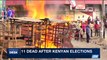i24NEWS DESK | 11 dead after Kenyan elections  | Saturday, August 12th 2017