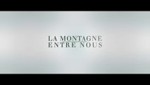 LA MONTAGNE ENTRE NOUS (2017) Bande Annonce VF - HD