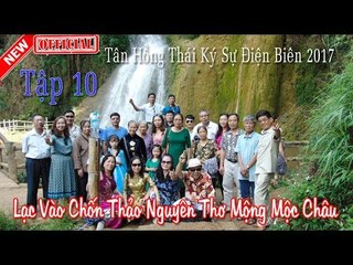 Lạc Vào Chốn Thảo Nguyên Thơ Mộng Mộc Châu -Tập 10 - Tân Hồng Thái Ký Sự Điện Biên 2017