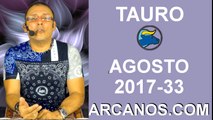TAURO AGOSTO 2017-13 al 19 Ago 2017-Amor Solteros Parejas Dinero Trabajo-ARCANOS.COM