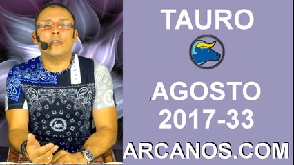 TAURO AGOSTO 2017-13 al 19 Ago 2017-Amor Solteros Parejas Dinero Trabajo-ARCANOS.COM