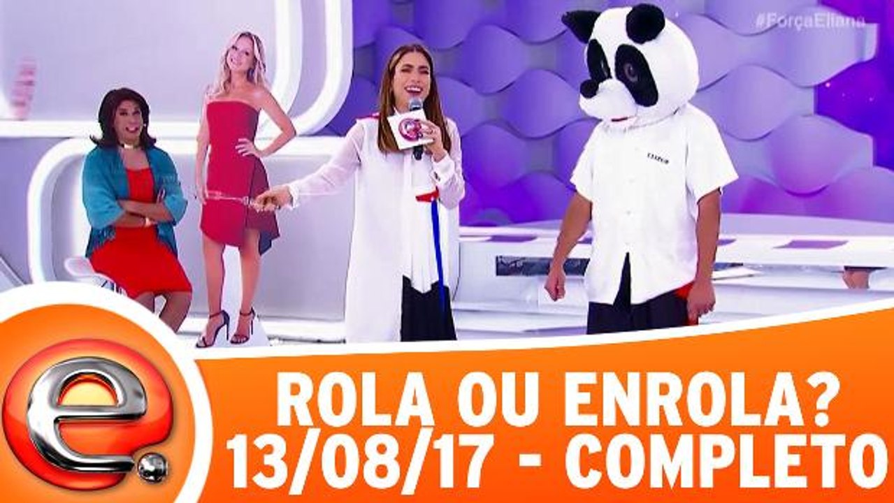 Rola ou Enrola? - 13.08.17 - Completo
