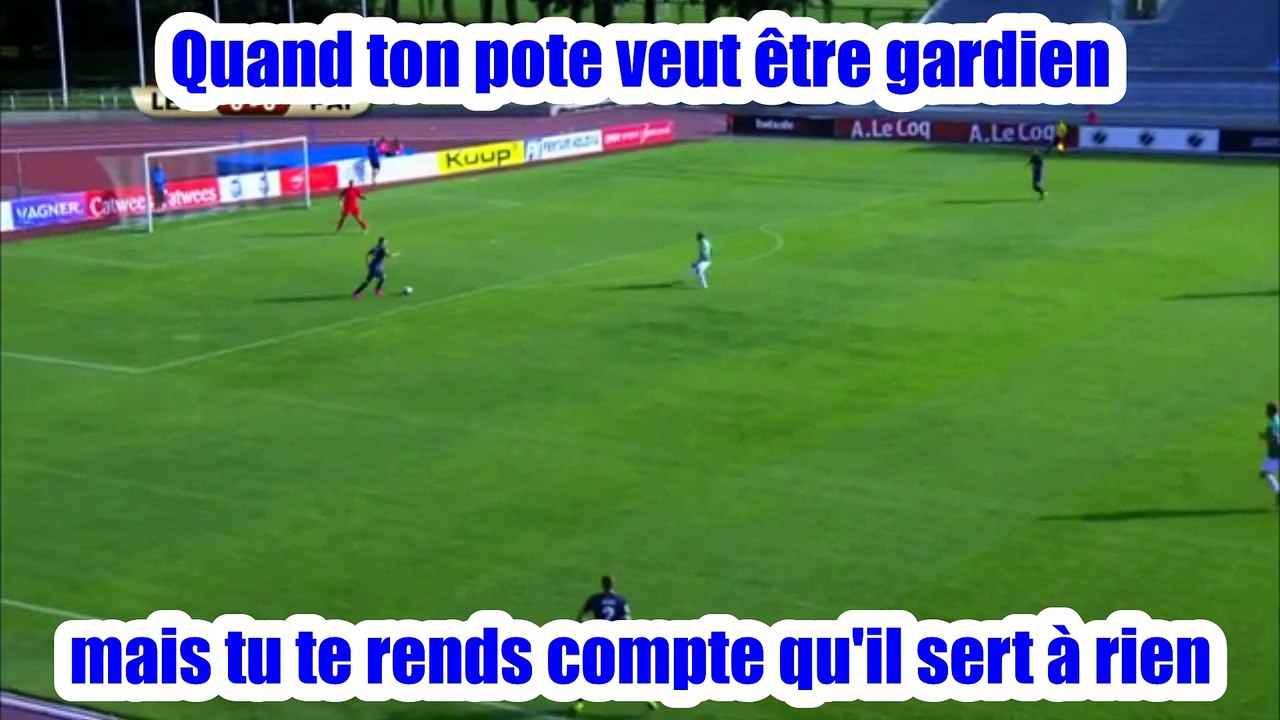 Quand ton pote veut être gardien ... Mais tu te rends compte qu'il sert à rien