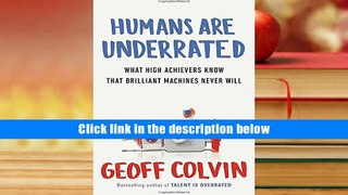 Read Humans Are Underrated: What High Achievers Know That Brilliant Machines Never Will Online