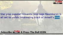 Naamkaran,14 Aug 2017 News,Neil overcomes death,thanks to Avni for,bringing back,Neil alive