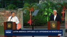 i24NEWS DESK | Latin America opposes U.S. offensive in Venezuela | Monday, August 14th 2017