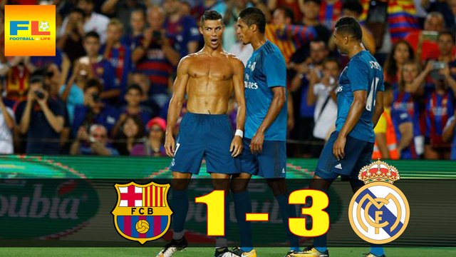 Barcelona vs Real Madrid 1-3: SUPERCOPA DE ESPANA - LEG 1 - Highlights & Goals - 13 August 2017 | Football Is Life