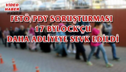 (14 Ağustos 2017) FETÖ/PDY SORUŞTURMASI  17 BYLOCK'ÇU DAHA ADLİYEYE SEVK EDİLDİ