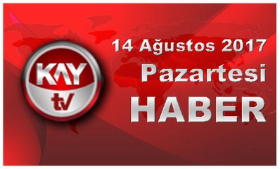 14 Ağustos 2017 Kay Tv Haber