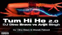DJ DINO BRAVO VS ARIJIT SINGH TUM HI HO REBOOT