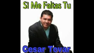 Cesar Tovar Si Me Faltas Tu