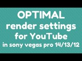 optimal sony vegas pro 14 ( 13 and less) render settings for youtube! (1080p and 720p)