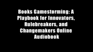 Books Gamestorming: A Playbook for Innovators, Rulebreakers, and Changemakers Online Audiobook