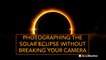 Photographing the solar eclipse without breaking your camera