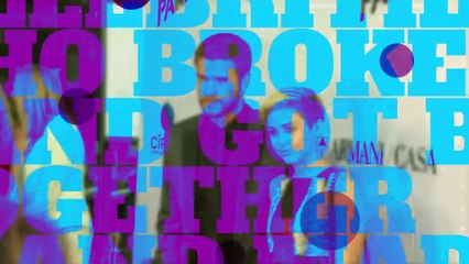 Celebrities who broke up and got back together