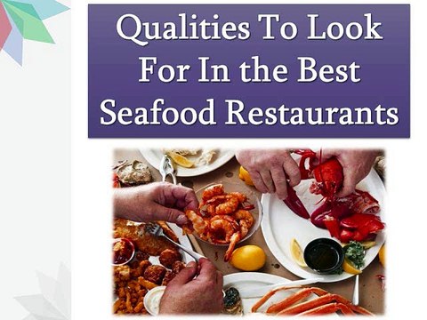 Qualities To Look For In the Best Seafood Restaurants