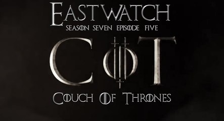 S7E05 - Couch of Thrones "Eastwatch"