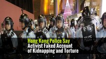 Hong Kong Police Say Activist Faked Account of Kidnapping and Torture