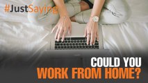 #JUSTSAYING: Can working from home work?