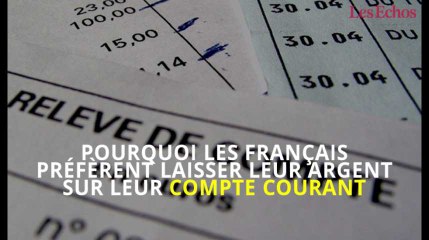 Pourquoi les Français préfèrent laisser leur argent sur leur compte courant