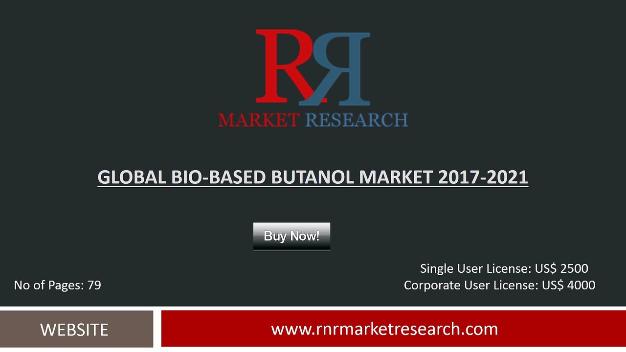 Global Bio-based Butanol Market Trends and Strategies 2017-2021