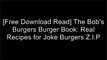 [KlRwa.F.R.E.E R.E.A.D D.O.W.N.L.O.A.D] The Bob's Burgers Burger Book: Real Recipes for Joke Burgers by Loren Bouchard, Bob's BurgersBilly MerrellLoren Bouchard R.A.R